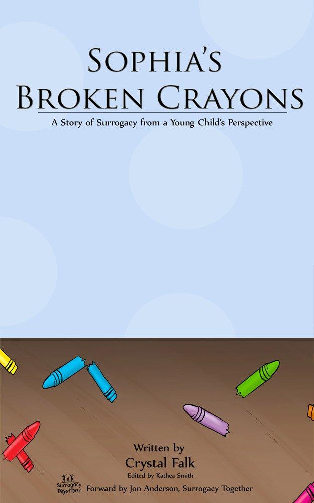 Sophia's Broken Crayons: A Story of Surrogacy from a Young Child's Perspective