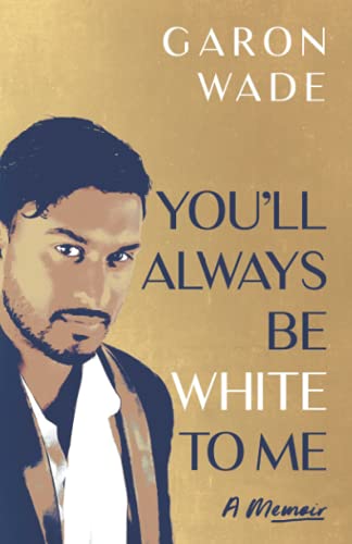 You'll Always Be White To Me: A Memoir