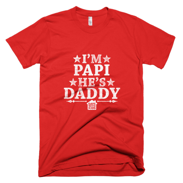 I'm Papi, He's Daddy - Short sleeve tee