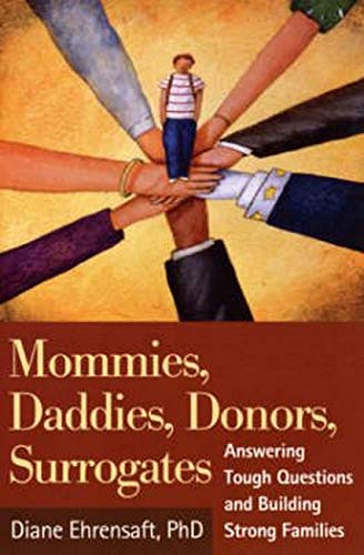 Mommies, Daddies, Donors, Surrogates: Answering Tough Questions and Building Strong Families